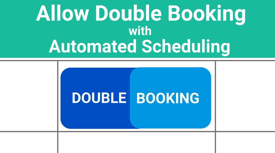 Double Booking Scheduling
