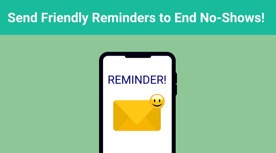 Friendly Email Reminders help eliminate no-shows